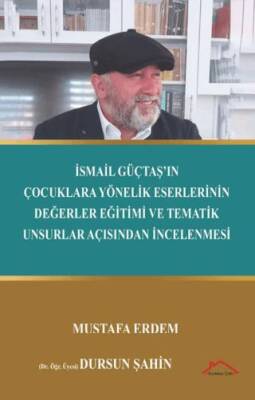 İsmail Güçtaş’ın Çocuklara Yönelik Eserlerinin Değerler Eğitimi ve Tematik Unsurlar Açısından İncelenmesi - 1