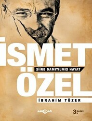 İsmet Özel - Şiire Damıtılmış Hayat - Akçağ Yayınları
