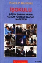 İşokulu Eğitim Sorunlarının Çözüm Yöntemi Olarak Marksizm - Sorun Yayınları
