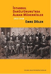 İstanbul Darülfünunu`nda Alman Müderrisler 1915-1918 - İstanbul Bilgi Üniversitesi Yayınları