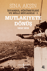 İstanbul Hükümetleri ve Milli Mücadele Cilt: 1 Mutlakiyete Dönüş 1918-1919 - İş Bankası Kültür Yayınları