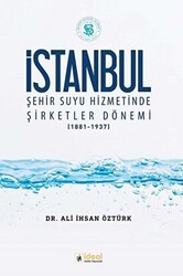 İstanbul Şehir Suyu Hizmetinde Şirketler Dönemi 1881-1937 - İdeal Kültür Yayıncılık