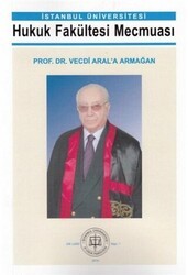 İstanbul Üniversitesi Hukuk Fakültesi Mecmuası Prof. Dr. Vecdi Aral`a Armağan - Legal Yayıncılık