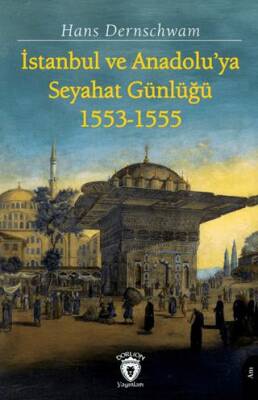 İstanbul ve Anadolu’ya Seyahat Günlüğü 1553-1555 - 1