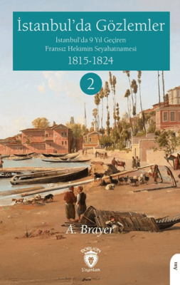 İstanbul’da Gözlemler İstanbul’da 9 Yıl Geçiren Fransız Hekimin Seyahatnamesi II - 1