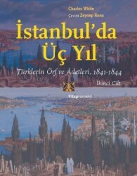 İstanbul’da Üç Yıl, Cilt 2 - Türklerin Örf ve Adetleri, 1841-1844 - Kitap Yayınevi