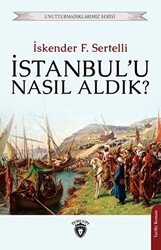 İstanbul`u Nasıl Aldık? - Dorlion Yayınları