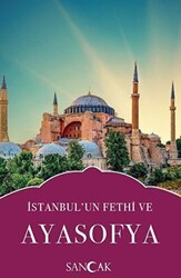 İstanbul’un Fethi ve Ayasofya - Sancak Yayınları