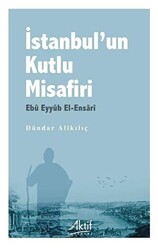 İstanbul’un Kutlu Misafiri Ebu Eyyüb El-Ensari - Aktif Yayınevi