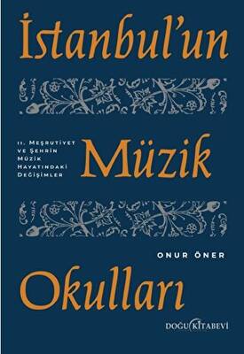 İstanbul`un Müzik Okulları - 2. Meşrutiyet ve Şehrin Müzik Hayatındaki Değişimler - 1