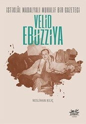 İstiklal Madalyalı Muhalif Bir Gazeteci Velid Ebüzziya - Çolpan Kitap
