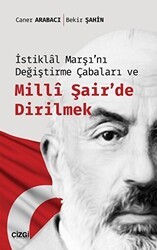 İstiklal Marşı`nı Değiştirme Çabaları ve Milli Şair`de Dirilmek - Çizgi Kitabevi Yayınları