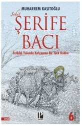 Şehit Şerife Bacı - İstiklal Yolunda Kahraman Bir Türk Kadını - Pozitif Yayınları
