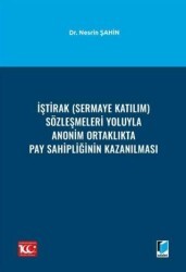 İştirak Sermaye Katılım Sözleşmeleri Yoluyla Anonim Ortaklıkta Pay Sahipliğinin Kazanılması - Adalet Yayınevi