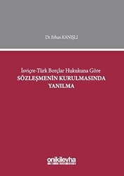 İsviçre-Türk Borçlar Hukukuna Göre Sözleşmenin Kurulmasında Yanılma - On İki Levha Yayınları