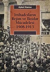 İttihadcıların Rejim ve İktidar Mücadelesi 1908-1913 - İletişim Yayınevi