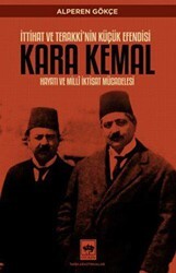 İttihat ve Terakki`nin Küçük Efendisi Kara Kemal - Ötüken Neşriyat