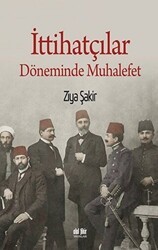 İttihatçılar Döneminde Muhalefet - Akıl Fikir Yayınları