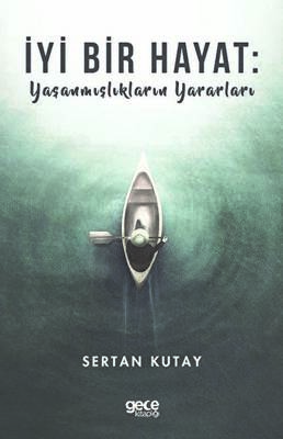 İyi Bir Hayat : Yaşanmışlıkların Yararları - 1