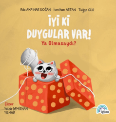İyi Ki Duygular Var! Ya Olmasaydı? - İgloo Yayınevi
