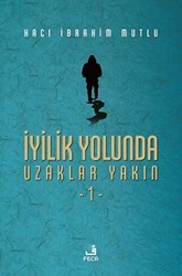 İyilik Yolunda Uzaklar Yakın - 1 - Fecr Yayınları