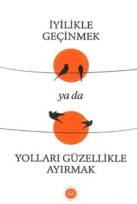 İyilikle Geçinmek Ya da Yolları Güzellikle Ayırmak - 1