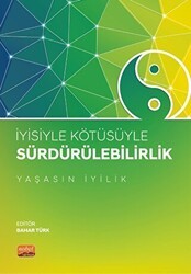 İyisiyle Kötüsüyle Sürdürülebilirlik “Yaşasın İyilik” - Nobel Bilimsel Eserler