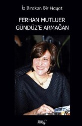 İz Bırakan Bir Hayat Ferhan Mutluer Gündüz’e Armağan - Sınırsız Kitap