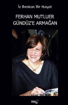 İz Bırakan Bir Hayat Ferhan Mutluer Gündüz’e Armağan - 1