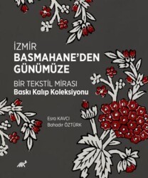 İzmir Basmahane’den Günümüze Bir Tekstil Mirası Baskı Kalıp Koleksiyonu - Paradigma Akademi Yayınları