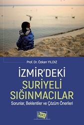 İzmir’deki Suriyeli Sığınmacılar Sorunlar, Beklentiler Ve Çözüm Önerileri - Anı Yayıncılık