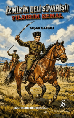 İzmir’in Deli Süvarisi Yıldırım Kemal - 1