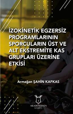 İzokinetik Egzersiz Programlarının Sporcuların Üst ve Alt Ekstremite Kas Grupları Üzerine Etkisi - 1