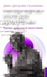 Jean - Jacques Rousseau - İnsan Özgür Doğmuştur Ama Her Yerde Zincire Vurulmuştur - Destek Yayınları