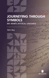 Journeying Through Symbols: Ibn Arabī’s Mystical Language - İbn Haldun Üniversitesi Yayınları