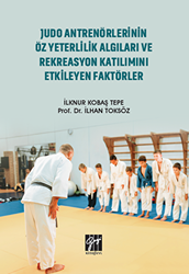 Judo Antrenörlerinin Öz Yeterlilik Algıları ve Rekreasyon Katılımını Etkileyen Faktörler - Gazi Kitabevi