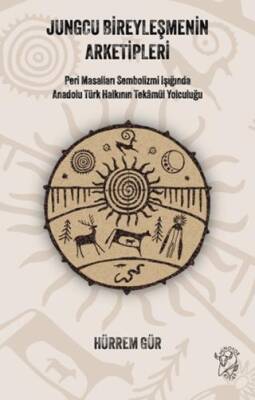Jungcu Bireyleşmenin Arketipleri - Peri Masalları Sembolizmi Işığında Anadolu Türk Halkının Tekâmül Yolculuğu - 1