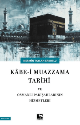 Kabe-i Muazzama Tarihi ve Osmanlı Padişahlarının Hizmetleri - Çınaraltı Yayınları