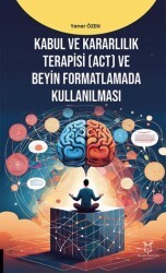 Kabul ve Kararlılık Terapisi ACT ve Beyin Formatlamada Kullanılması - Akademisyen Kitabevi