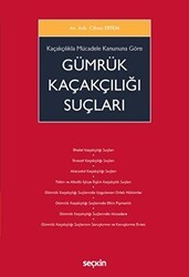 Kaçakçılıkla Mücadele Kanununa Göre Gümrük Kaçakçılığı Suçları - Seçkin Yayıncılık