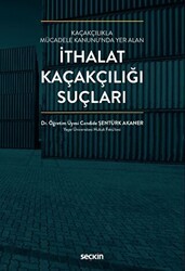 Kaçakçılıkla Mücadele Kanunu`nda Yer Alan İthalat Kaçakçılığı Suçları - Seçkin Yayıncılık