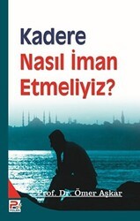 Kadere Nasıl İman Etmeliyiz? - Karınca & Polen Yayınları