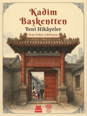 Kadim Başkentten Yeni Hikayeler - Yeni Pekin Edebiyatı 1. Sayı - 1