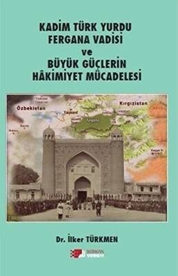 Kadim Türk Yurdu Fergana Vadisi ve Büyük Güçlerin Hakimiyet Mücadelesi - 1