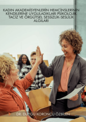 Kadın Akademisyenlerin Hemcinslerinin Kendilerine Uyguladıkları Psikolojik Taciz ve Örgütsel Sessizlik – Seslilik Algıları - Cinius Yayınları