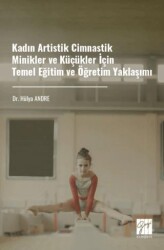 Kadın Artistik Cimnastik Minikler ve Küçükler İçin Temel Eğitim ve Öğretim Yaklaşımı - Gazi Kitabevi