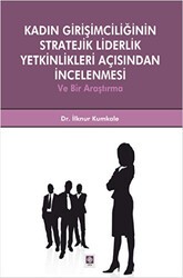 Kadın Girişimciliğinin Stratejik Liderlik Yetkinlikleri Açısından İncelenmesi ve Bir Araştırma - Ekin Basım Yayın