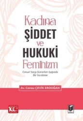 Kadına Şiddet ve Hukuki Feminizm Emsal Yargı Kararları Işığında Bir İnceleme - Adalet Yayınevi
