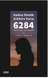 Kadına Yönelik Şiddete Karşı 6284 - Yeterlilik ve Kapsam - Çizgi Kitabevi Yayınları