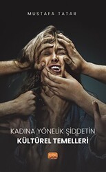 Kadına Yönelik Şiddetin Kültürel Temelleri - Nobel Bilimsel Eserler